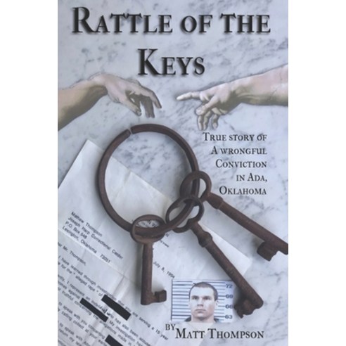 (영문도서) Rattle of the Keys: True story of a wrongful conviction in Ada Oklahoma Paperback, Matthew L. Thompson, English, 9798218019785