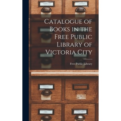 (영문도서) Catalogue of Books in the Free Public Library of Victoria City [microform] Hardcover, Legare Street Press, English, 9781013750946