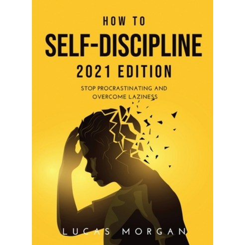 (영문도서) How to Self-Discipline 2021 Edition: Stop procrastinating and overcome laziness Hardcover, Lucas Morgan, English, 9781008967342