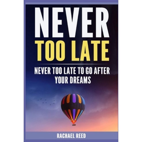 Never Too Late: Never Too Late to Go After Your Dreams Paperback, Independently Published, English, 9798697802540