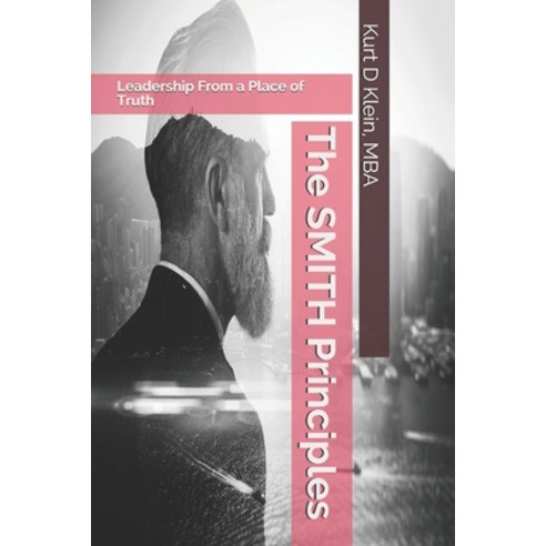 (영문도서) The SMITH Principles: Leadership From a Place of Truth Paperback, Independently Published, English, 9781691078158