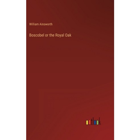 (영문도서) Boscobel or the Royal Oak Hardcover, Outlook Verlag, English, 9783368823511