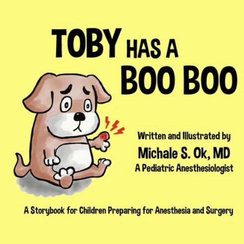 Toby Has a Boo Boo: A Storybook for Children Preparing for Anesthesia and Surgery Paperback, Yaeley Bookworks, English, 9780692899854