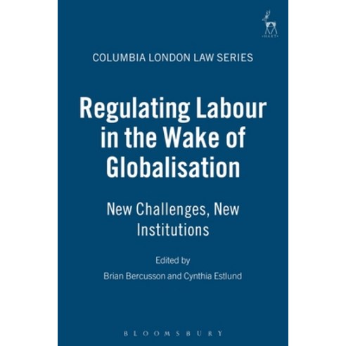 Regulating Labour in the Wake of Globalisation: New Challenges New Institutions Hardcover, Bloomsbury Publishing PLC