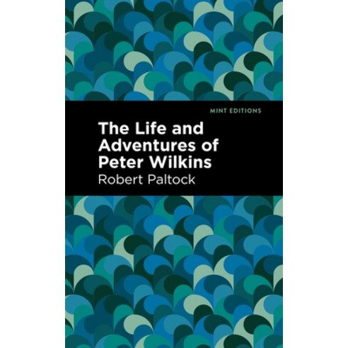 (영문도서) The Life and Adventures of Peter Wilkins Paperback, Mint Editions, English, 9781513218427