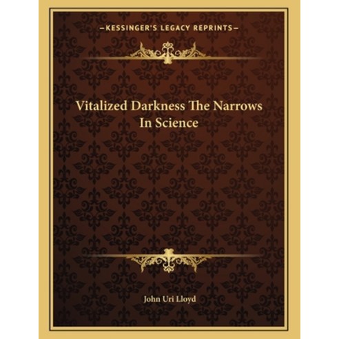 Vitalized Darkness the Narrows in Science Paperback, Kessinger Publishing, English, 9781163040164