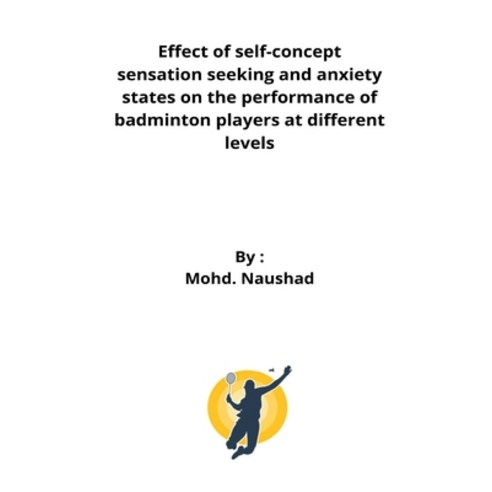 (영문도서) Effect of self-concept sensation seeking and anxiety states on the performance of badminton p... Paperback, Kshitijsehrawatyt