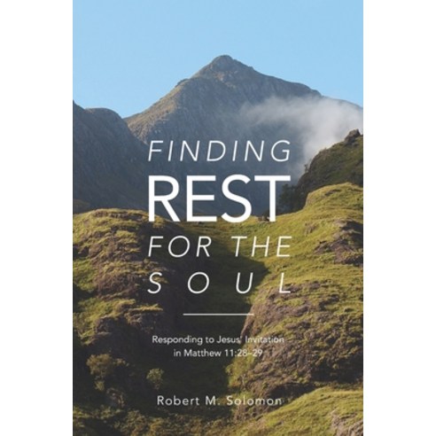 (영문도서) Finding Rest For The Soul: Responding to Jesus Invitation in Matthew 11:28-29 Paperback, Discovery House Publishing, English, 9781627077095