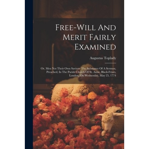 (영문도서) Free-will And Merit Fairly Examined: Or Men Not Their Own Saviors: The Substance Of A Sermon... Paperback, Legare Street Press, English, 9781021530516
