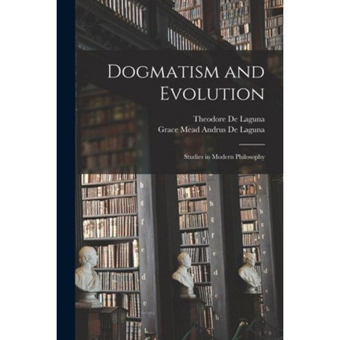 (영문도서) Dogmatism and Evolution: Studies in Modern Philosophy Paperback, Legare Street Press, English, 9781014601209