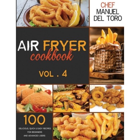 Air Fryer Cookbook: 100 Delicious Quick & Easy Recipes For Beginners And Advanced Users (Vol. 4) Paperback, Independently Published, English, 9798551106333