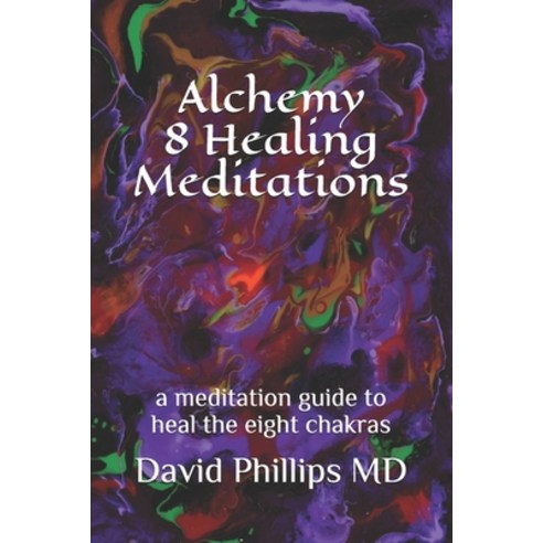 (영문도서) Alchemy 8 Healing Meditations: a meditation guide to heal the eight chakras Paperback, Independently Published, English, 9798505924693
