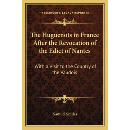(영문도서) The Huguenots in France After the Revocation of the Edict of Nantes: With a Visit to the Coun... Paperback, Kessinger Publishing, English, 9781162970363