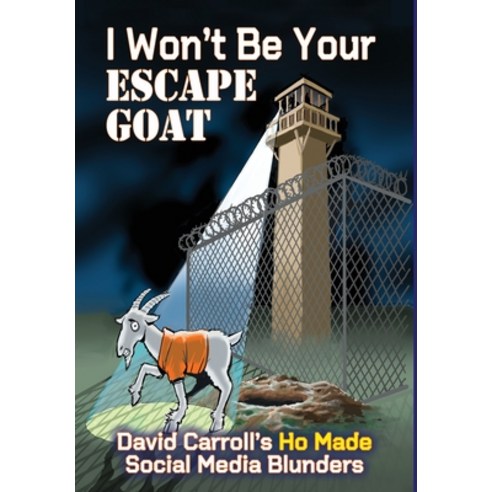 (영문도서) I Won''t Be Your ESCAPE GOAT: David Carroll''s HO MADE Social Media Blunders Hardcover, Fresh Ink Group, English, 9781958922323
