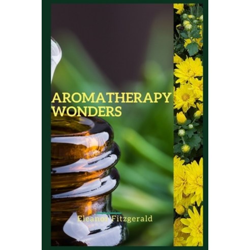 (영문도서) Aromatherapy Wonders Paperback, Independently Published, English, 9798795136295