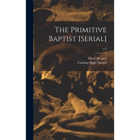 (영문도서) The Primitive Baptist [serial]; v.5 Hardcover, Legare Street Press, English, 9781013874765