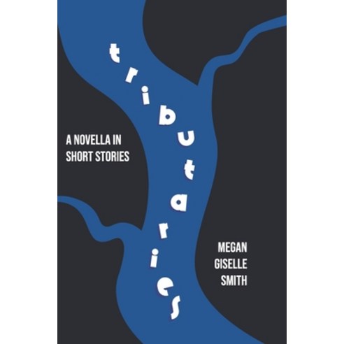 Tributaries: A Novella in Short Stories Paperback, Independently Published