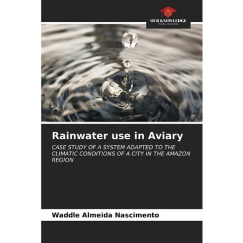 Rainwater use in Aviary Paperback, Our Knowledge Publishing, English, 9786203369724
