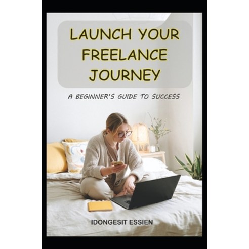 (영문도서) Launch Your Freelance Journey: A Beginner''s Guide to Success Paperback, Independently Published, English, 9798878067850