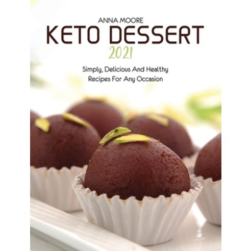 (영문도서) Keto Dessert 2021: Simply Delicious and Healthy Recipes for Any Occasion Hardcover, Wonder Future Ltd, English, 9781803440095