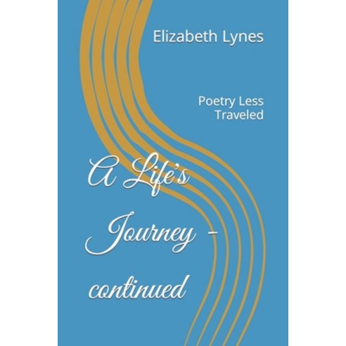 (영문도서) A Life''s Journey - continued: Poetry Less Traveled Paperback, Independently Published, English, 9798842435944