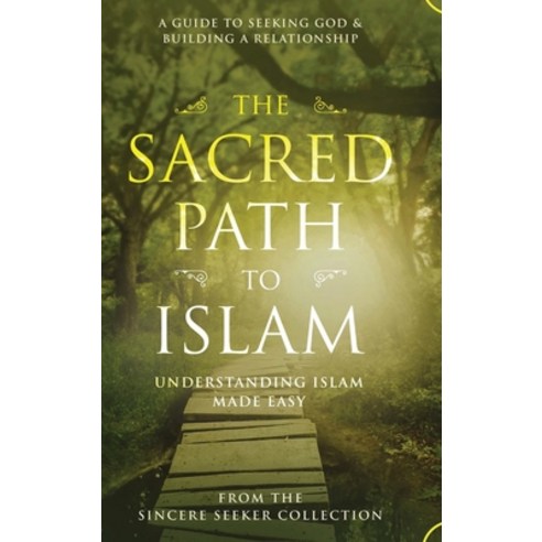 (영문도서) The Sacred Path to Islam: A Guide to Seeking Allah (God) & Building a Relationship Hardcover, Sincere Seeker, English, 9781955262682