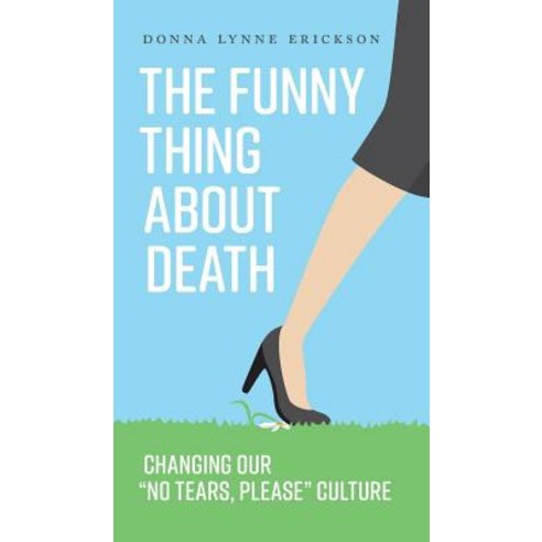 (영문도서) The Funny Thing about Death: Changing Our "No Tears Please" Culture Hardcover, FriesenPress, English, 9781525534492