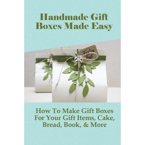 (영문도서) Handmade Gift Boxes Made Easy: How To Make Gift Boxes For Your Gift Items Cake Bread Book ... Paperback, Independently Published, English, 9798533466493