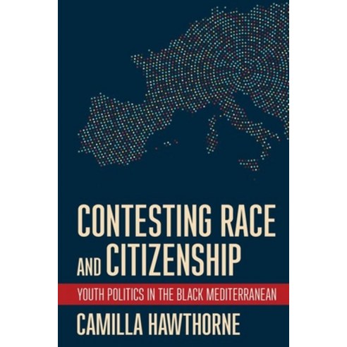(영문도서) Contesting Race and Citizenship: Youth Politics in the Black Mediterranean Hardcover, Cornell University Press, English, 9781501762284