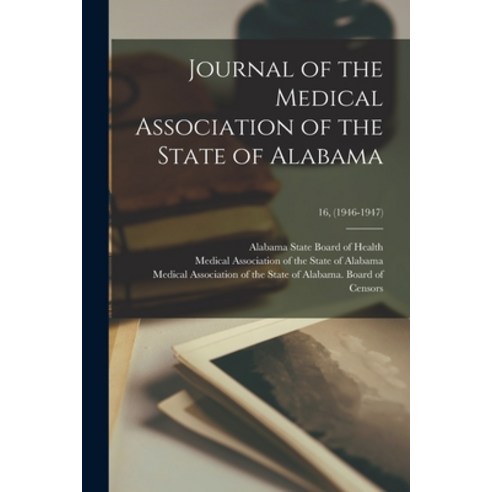 (영문도서) Journal of the Medical Association of the State of Alabama; 16 (1946-1947) Paperback, Hassell Street Press, English, 9781015009592