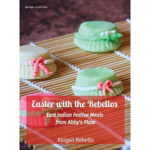 (영문도서) Easter with the Rebellos: East Indian Festive Meals from Abby''s Plate Hardcover, Abigail Rebello, English, 9789359065083