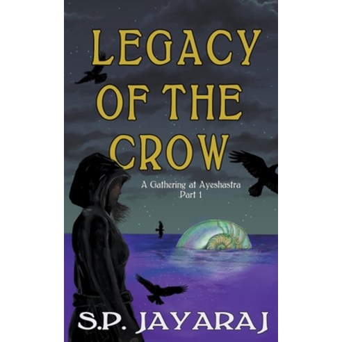 (영문도서) Legacy of the Crow: A Gathering of Ayeshastra Part 1 Paperback, S.P. Jayaraj, English, 9798201631345
