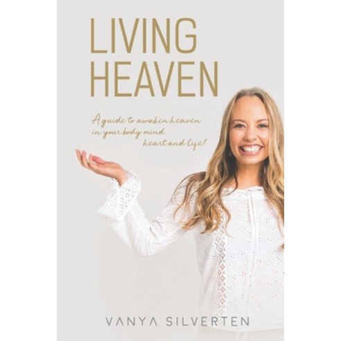Living Heaven: A guide to awaken heaven in the body mind heart and life Paperback, Independently Published, English, 9798602332810