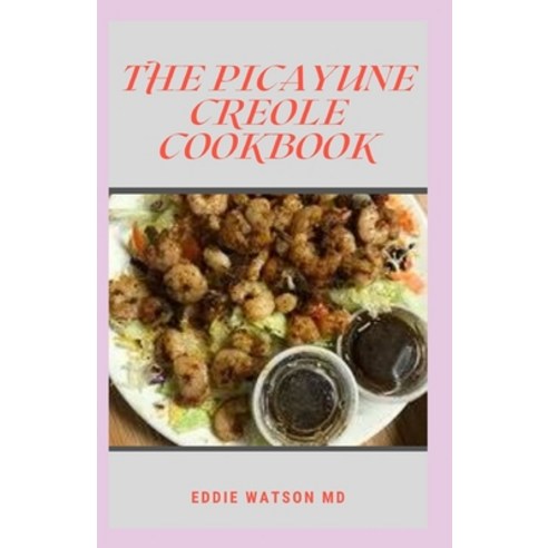 (영문도서) The Picayune Creole Cookbook: The Complete Guide And Recipes found from the Times-Picayune of... Paperback, Independently Published, English, 9798505265970