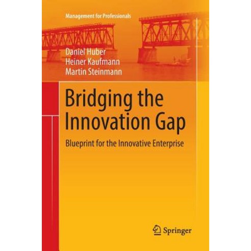 (영문도서) Bridging the Innovation Gap: Blueprint for the Innovative Enterprise Paperback, Springer, English, 9783319856773
