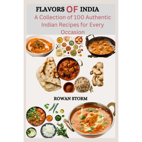 (영문도서) Flavors of India: A Collection of 100 Authentic Indian Recipes for Every Occasion Paperback, Independently Published, English, 9798394974083