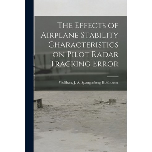 (영문도서) The Effects of Airplane Stability Characteristics on Pilot Radar Tracking Error Paperback, Hassell Street Press, English, 9781014457646