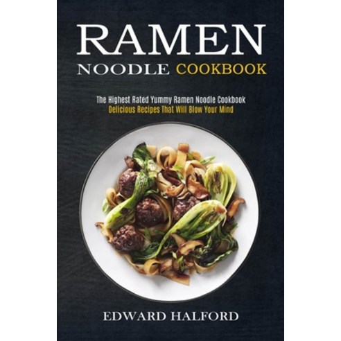 Ramen Noodle Cookbook: Delicious Recipes That Will Blow Your Mind (The Highest Rated Yummy Ramen Noo... Paperback, Alex Howard, English, 9781990169779