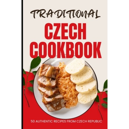 (영문도서) Traditional Czech Cookbook: 50 Authentic Recipes from Czech Republic Paperback, Independently Published, English, 9798883051844