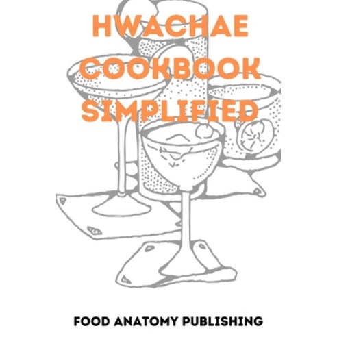 (영문도서) Hwachae Cookbook Simplified: Crafting Sweet and Refreshing Korean Elixirs with Fruits Flower... Paperback, Independently Published, English, 9798865105640