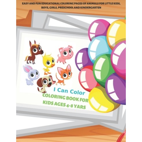 I Can Color - Coloring Book for Kids Ages 4-8 yars - Easy and Fun Educational Coloring Pages of Anim... Paperback, Independently Published