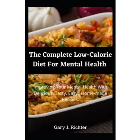 (영문도서) The Complete Low-Calorie Diet For Mental Health: Improving Your Mental Health With Delicious ... Paperback, Independently Published, English, 9798521705597