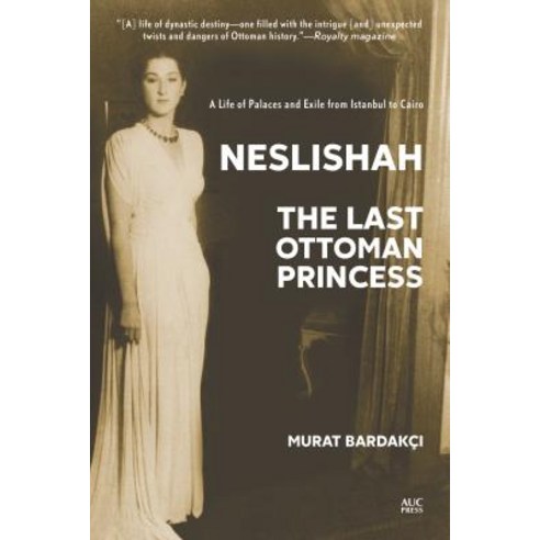 Neslishah: The Last Ottoman Princess Paperback, American University in Cair..., English, 9789774169298