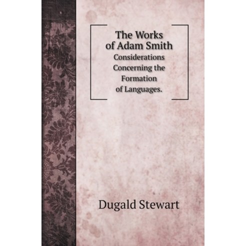 (영문도서) The Works of Adam Smith: Considerations Concerning the Formation of Languages. Hardcover, Book on Demand Ltd., English, 9785519723206