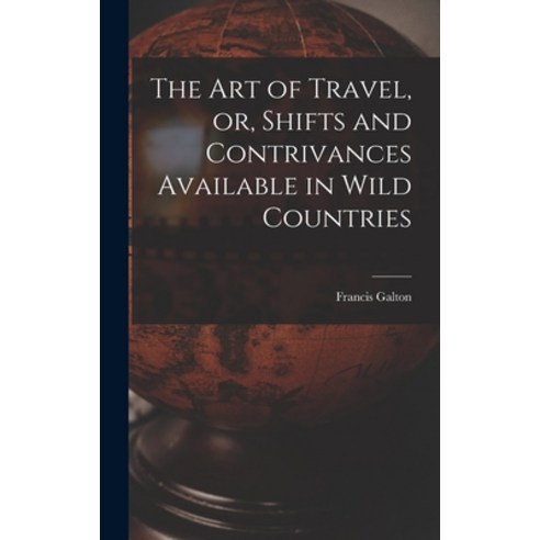 (영문도서) The Art of Travel or Shifts and Contrivances Available in Wild Countries Hardcover, Legare Street Press, English, 9781015567429