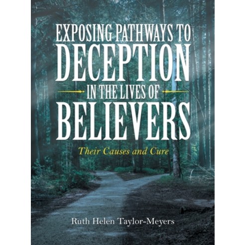 (영문도서) Exposing Pathways to Deception in the Lives of Believers: Their Causes and Cure Paperback, Authorhouse, English, 9781665536882