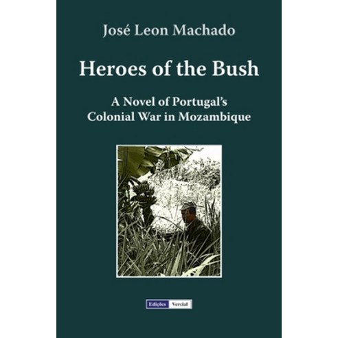 (영문도서) Heroes of the Bush: A Novel of Portugal''s Colonial War in Mozambique Paperback, Independently Published, English, 9781790931309
