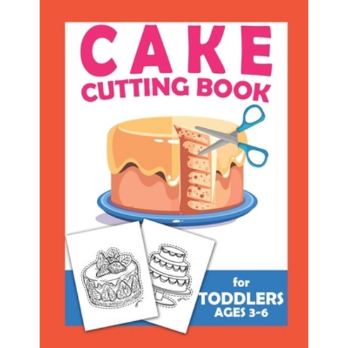 (영문도서) Cake Cutting Book For Toddlers Ages 3-6: Scissor Practice For Preschool Craft Activity For Toddler C... Paperback, Independently Published