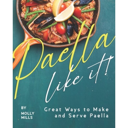 Paella-Like It!: Great Ways to Make and Serve Paella Paperback, Independently Published, English, 9798570587823