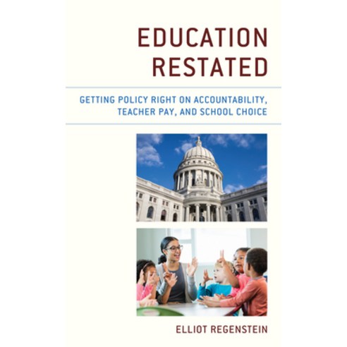 (영문도서) Education Restated: Getting Policy Right on Accountability Teacher Pay and School Choice Paperback, Rowman & Littlefield Publis..., English, 9781475865899